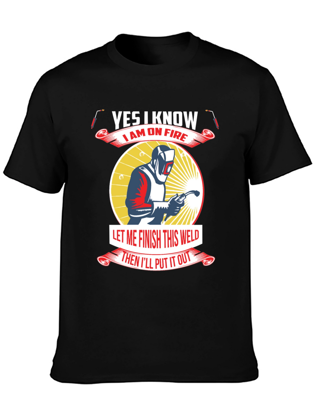 Yes I Know I Am On Fire Welder T-Shirt