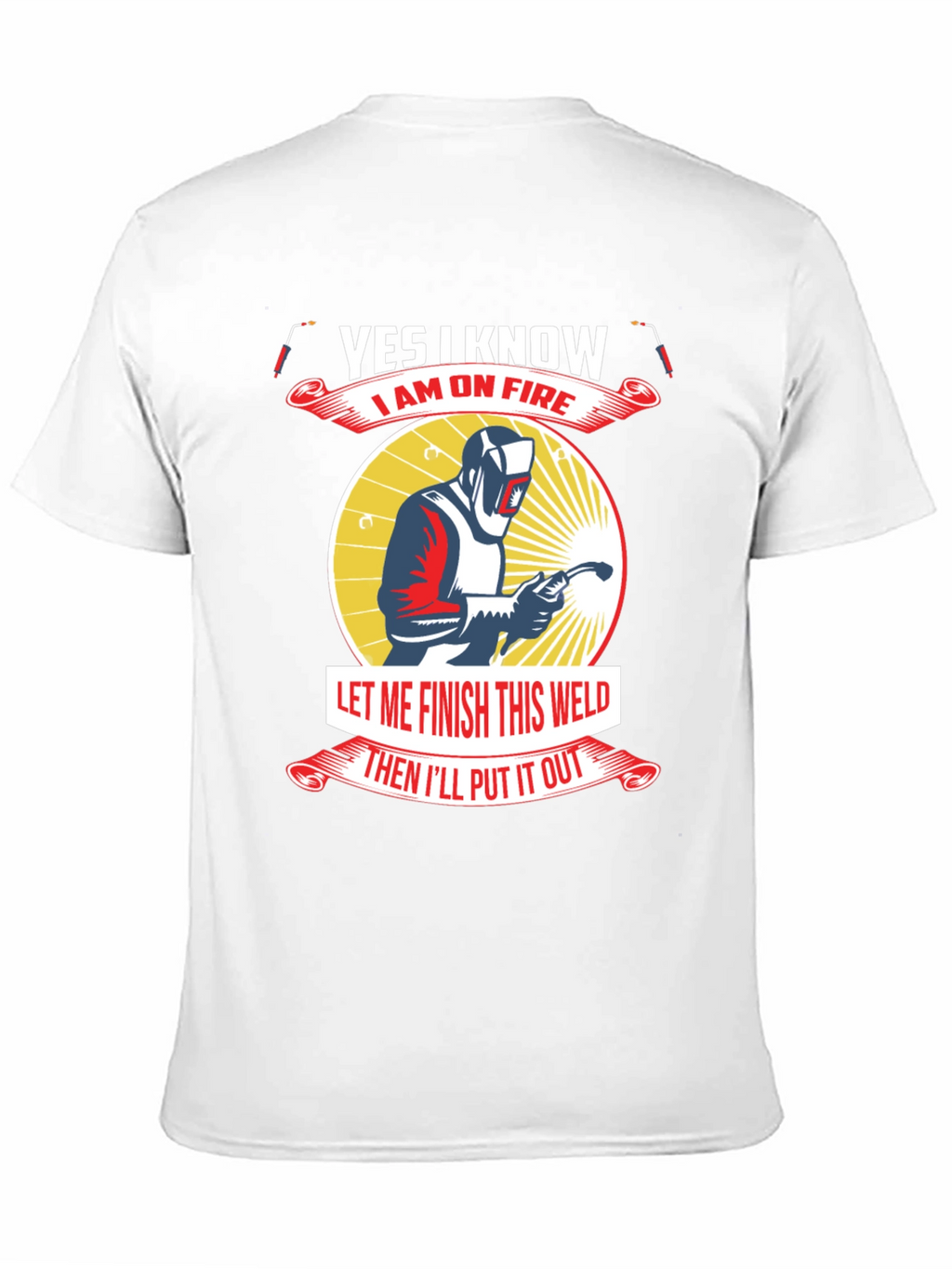Yes I Know I Am On Fire Welder T-Shirt