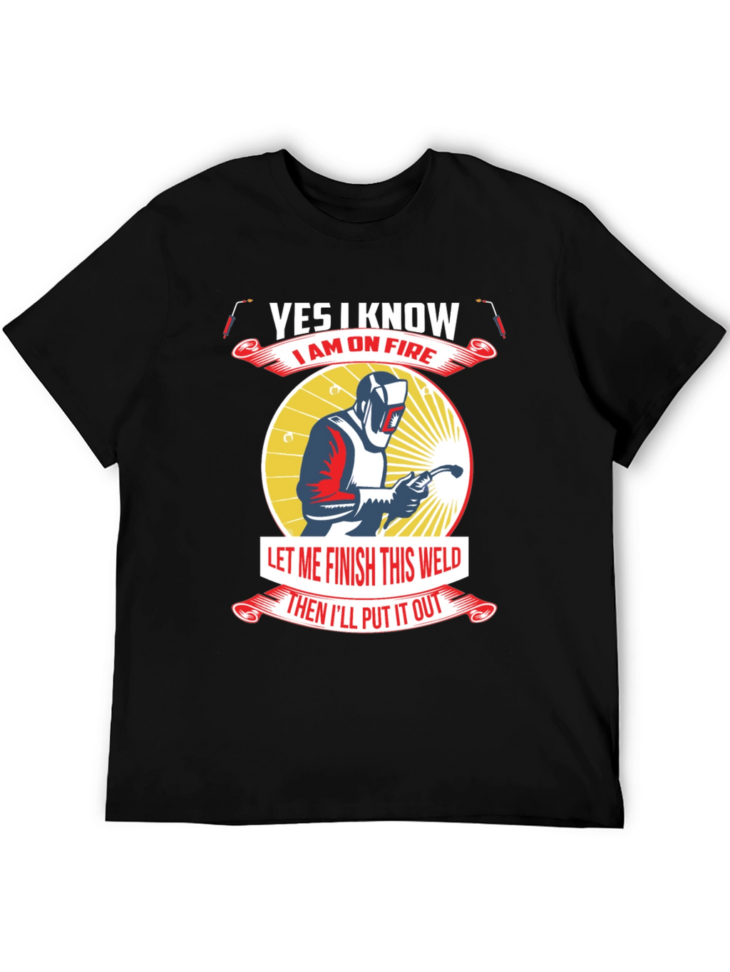Yes I Know I Am On Fire Welder T-Shirt