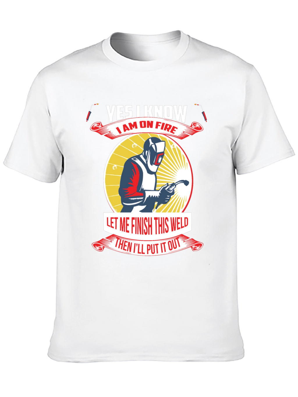 Yes I Know I Am On Fire Welder T-Shirt