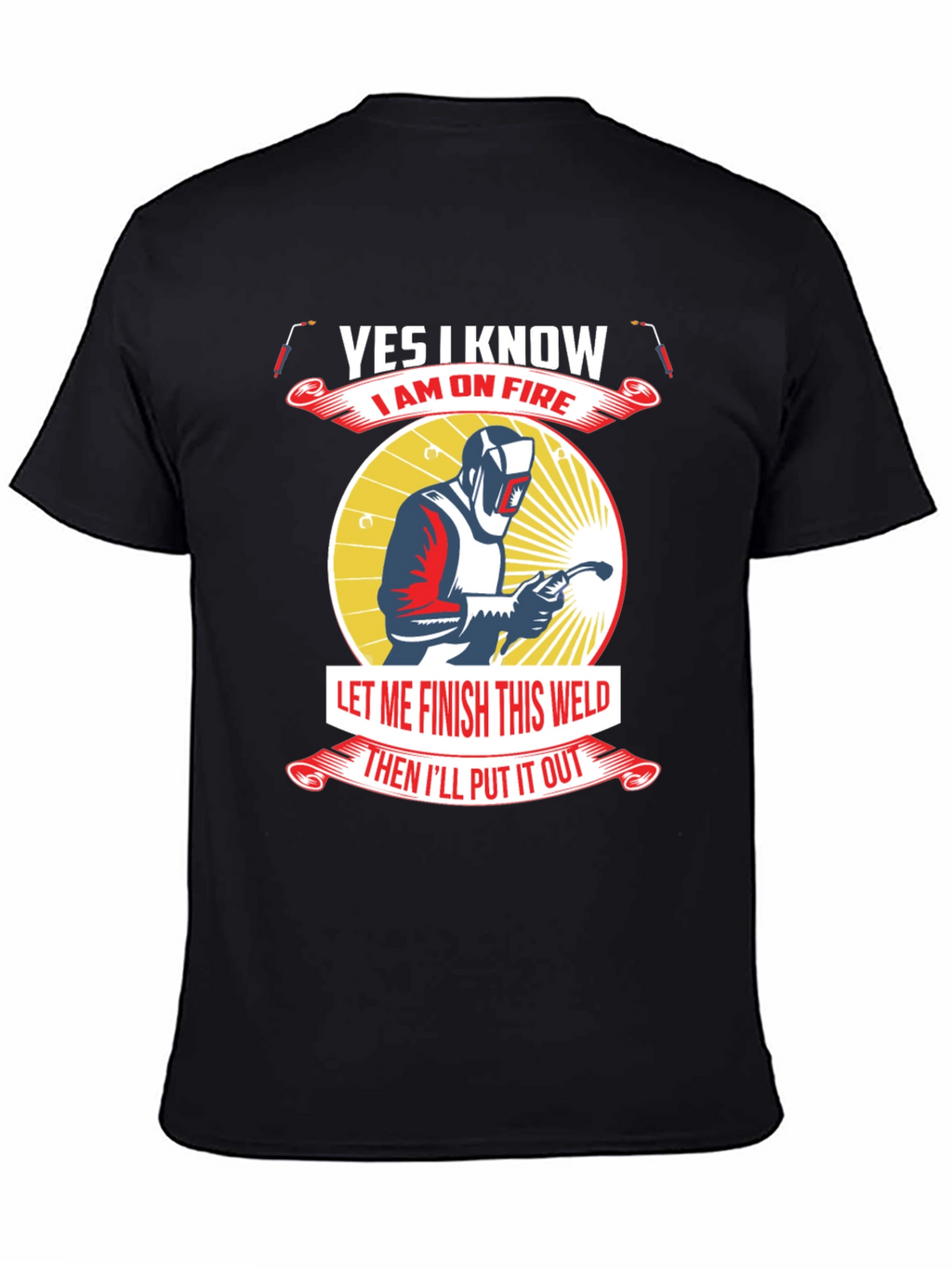 Yes I Know I Am On Fire Welder T-Shirt