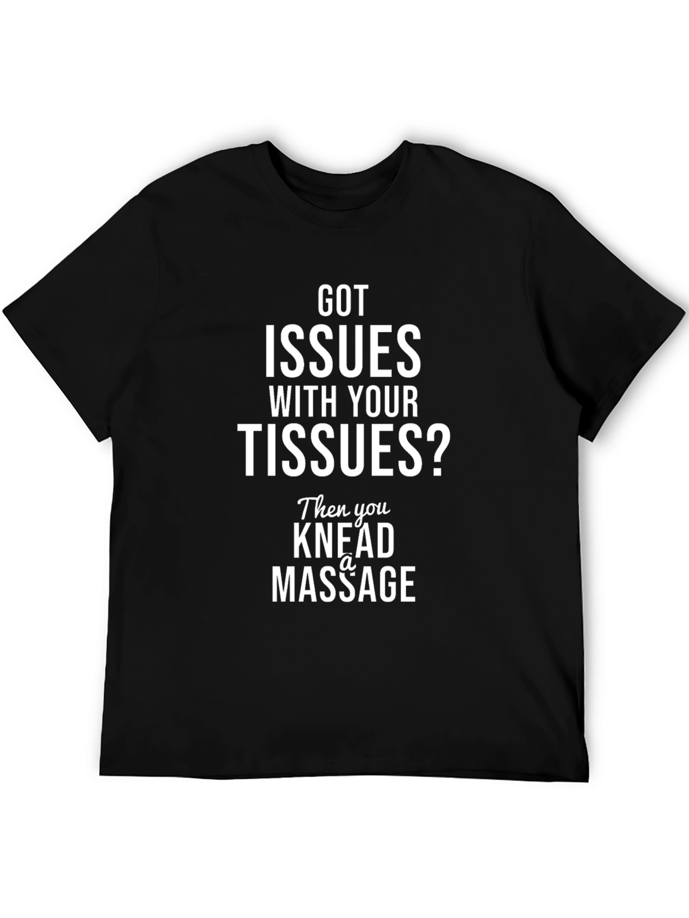 Got Issues With Your Tissues? Massage T-Shirt
