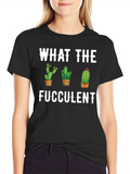 What the Fucculent Cactus Graphic Tee
