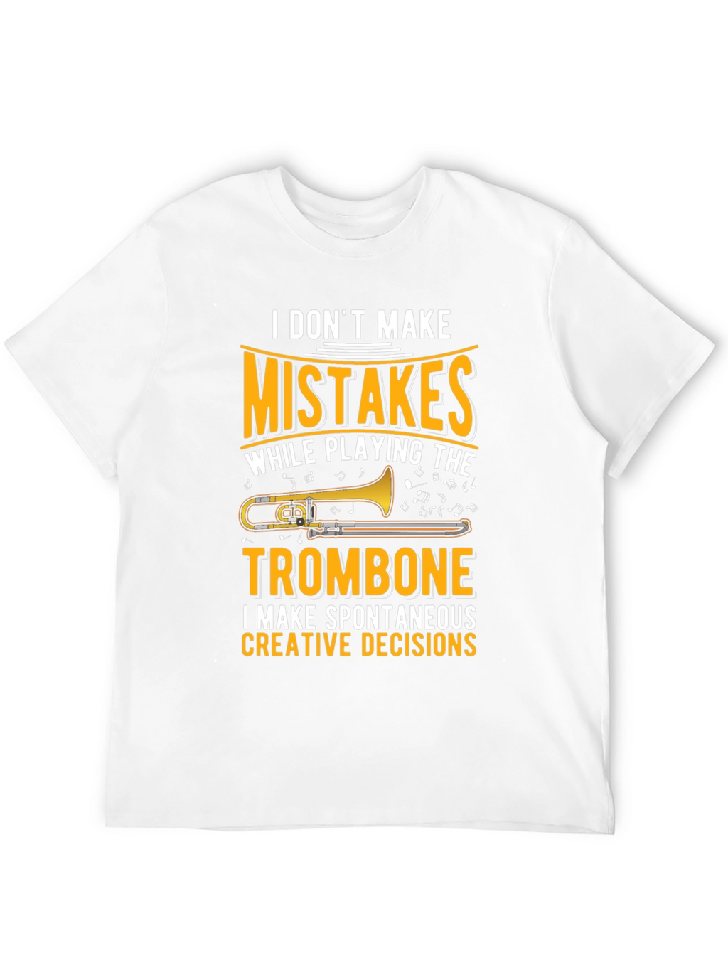 Trombone Player Graphic T-Shirt: No Mistakes Creative Decisions