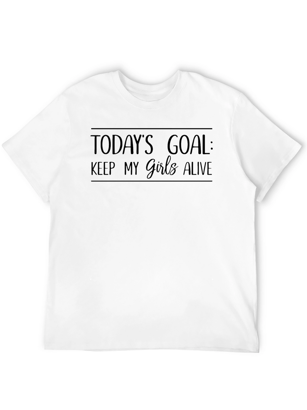 Todays Goal: Keep My Girls Alive Black Tee