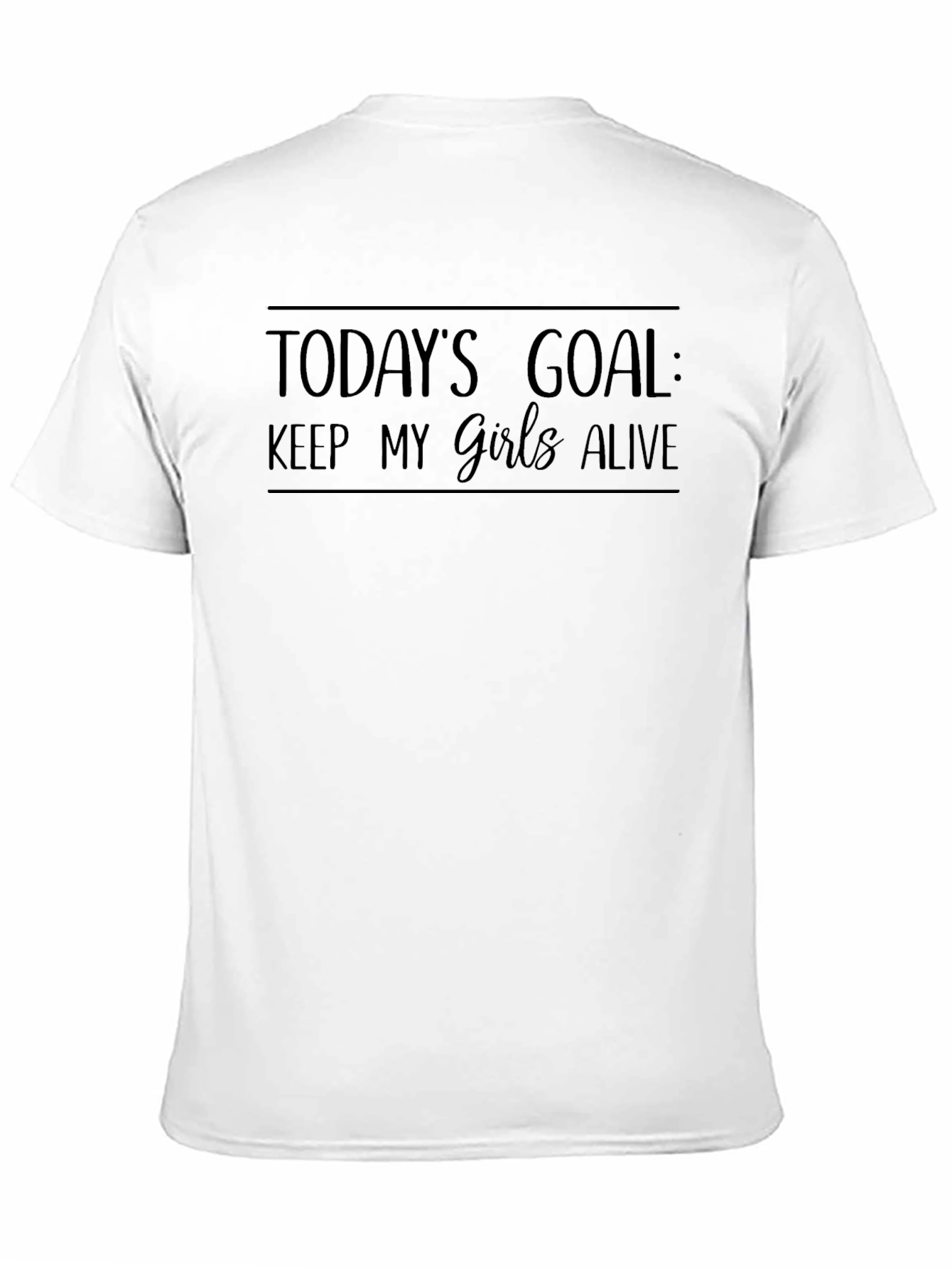 Todays Goal: Keep My Girls Alive Black Tee