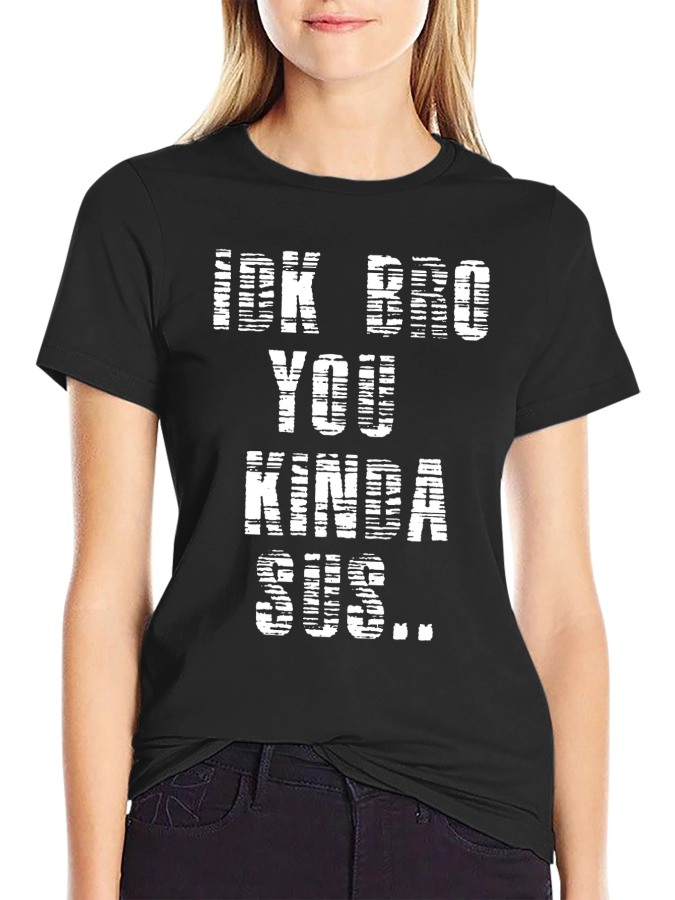 Idk Bro You Kinda Sus Black T-Shirt