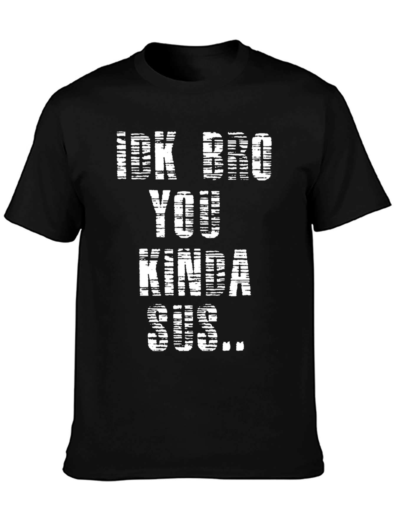 Idk Bro You Kinda Sus Black T-Shirt