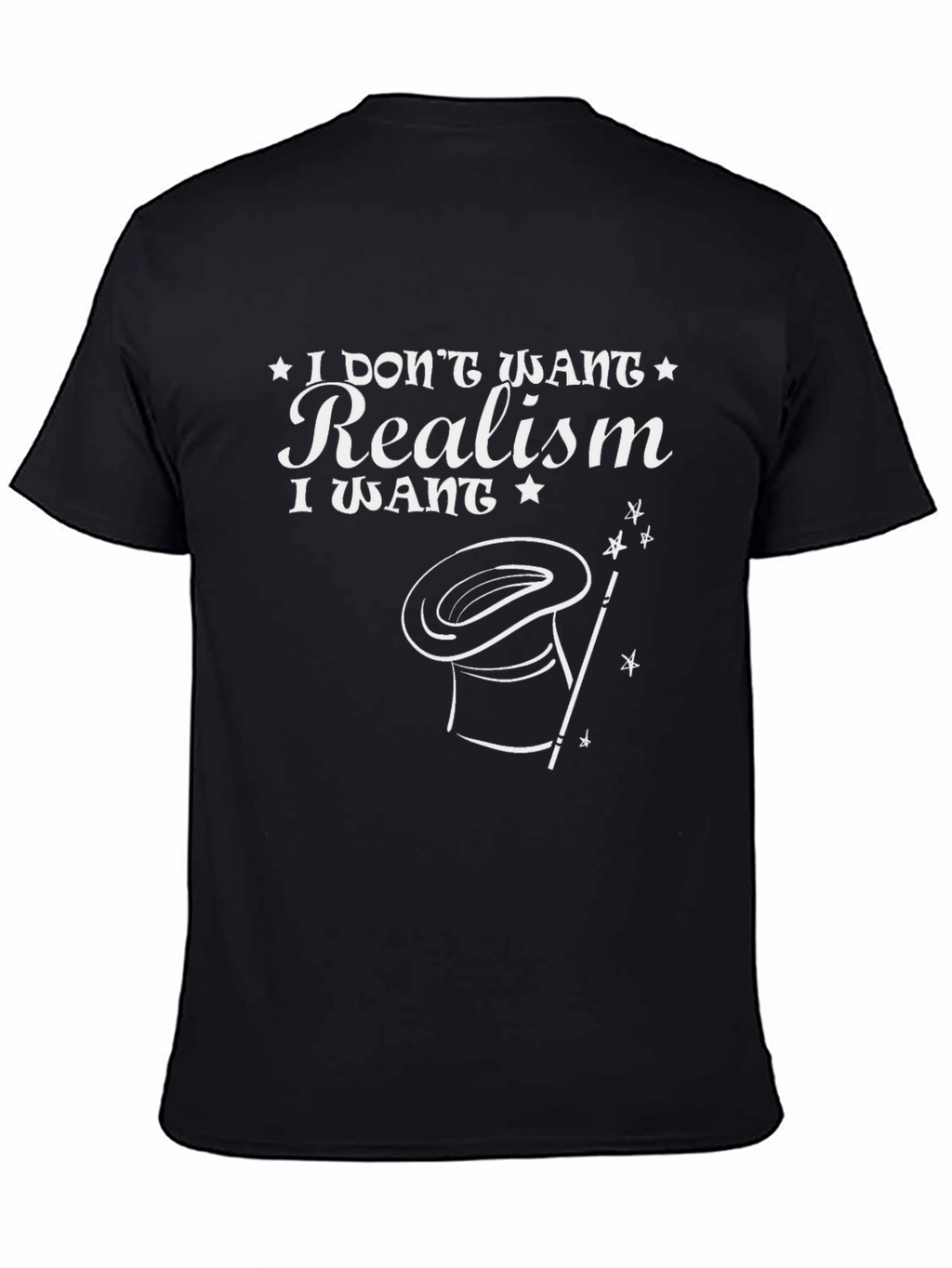 Magical Realism Tee -  I Dont Want Realism T-Shirt