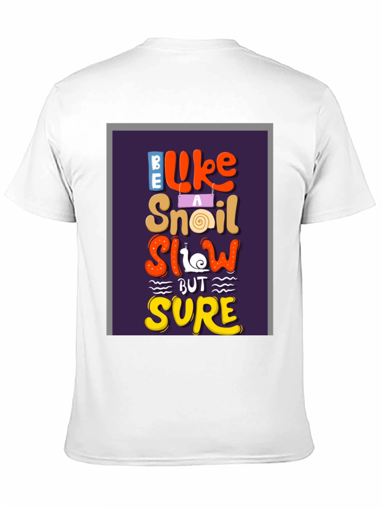 Be Like A Snail T-Shirt - Slow But Sure