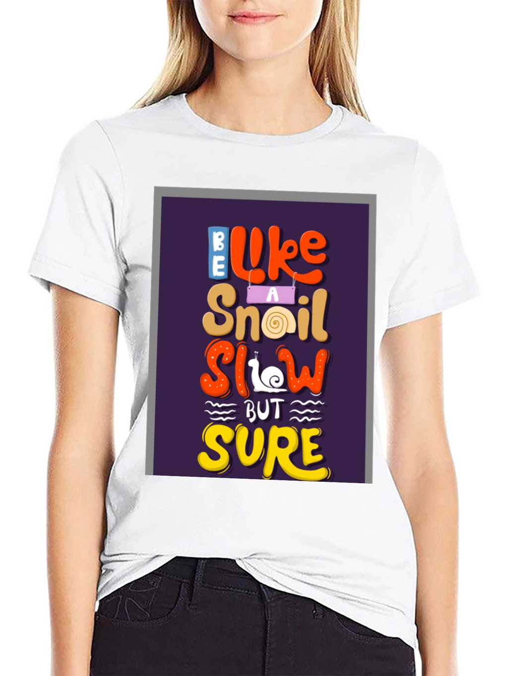 Be Like A Snail T-Shirt - Slow But Sure