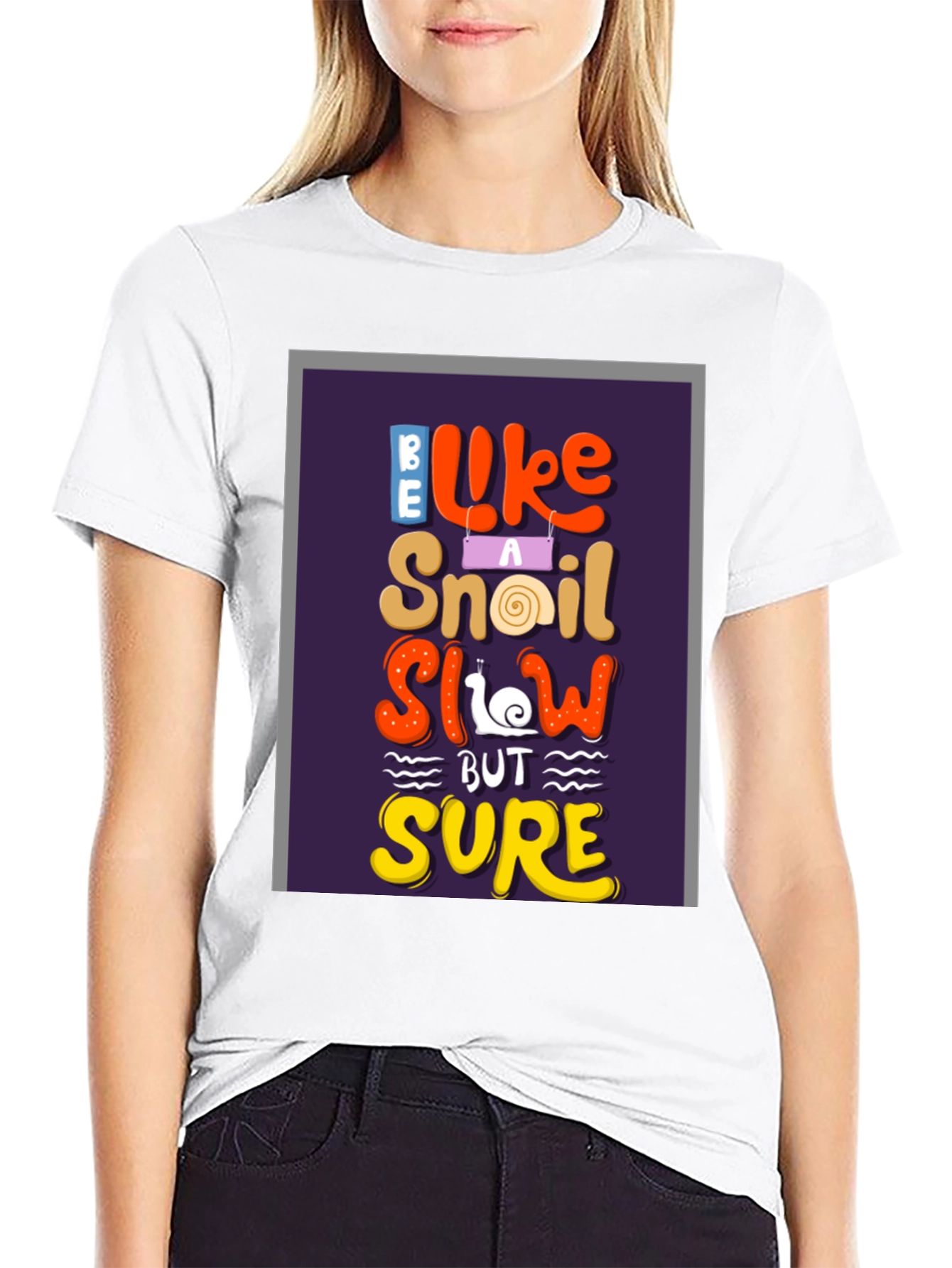 Be Like A Snail T-Shirt - Slow But Sure
