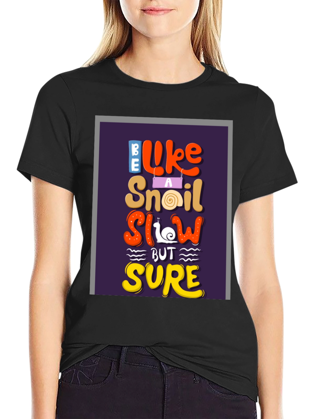 Be Like A Snail T-Shirt - Slow But Sure