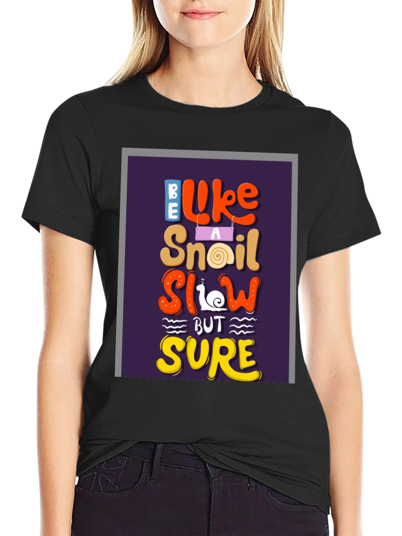 Be Like A Snail T-Shirt - Slow But Sure