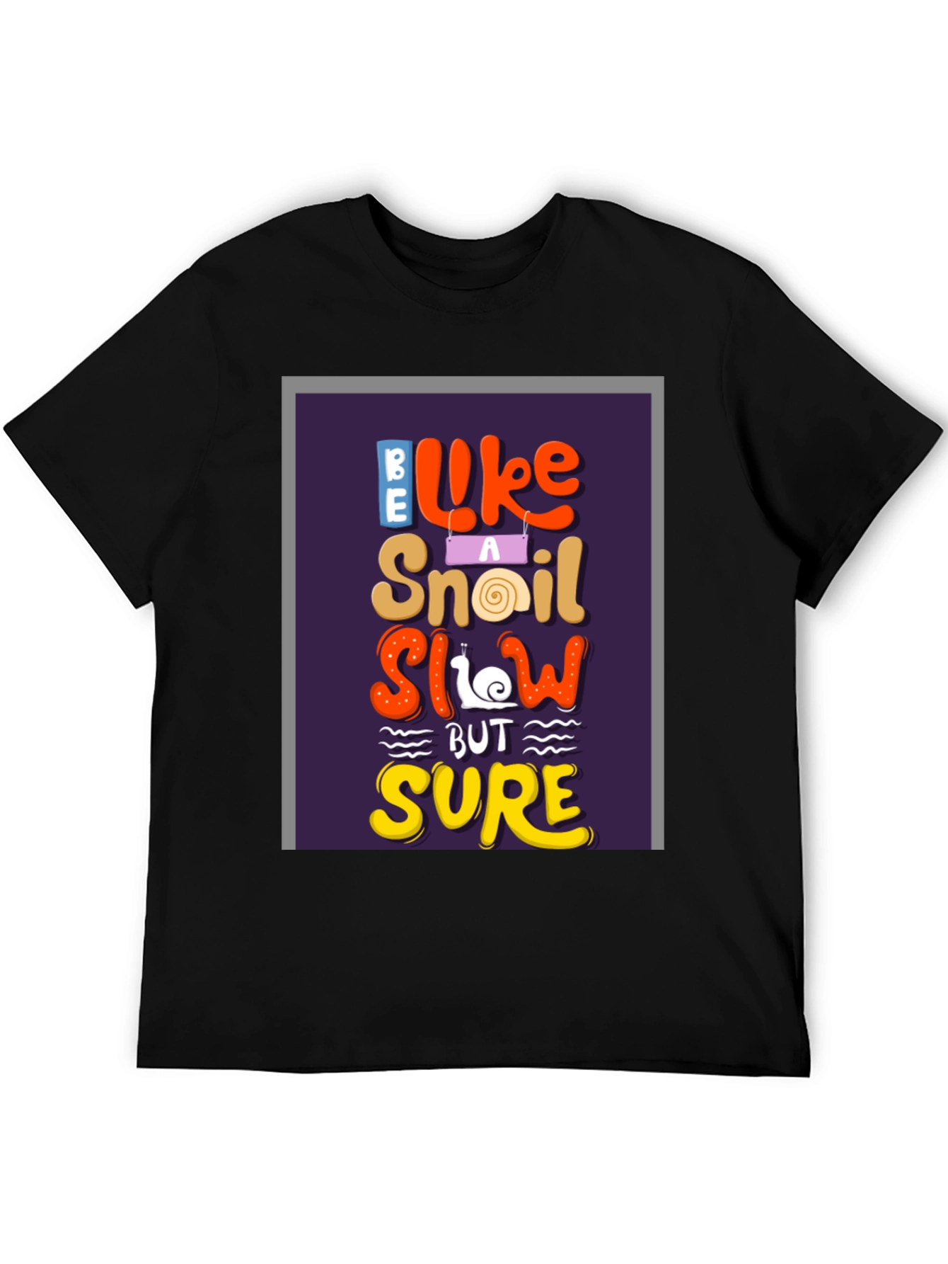 Be Like A Snail T-Shirt - Slow But Sure