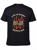 Life is Short Buy Pottery Supplies T-Shirt