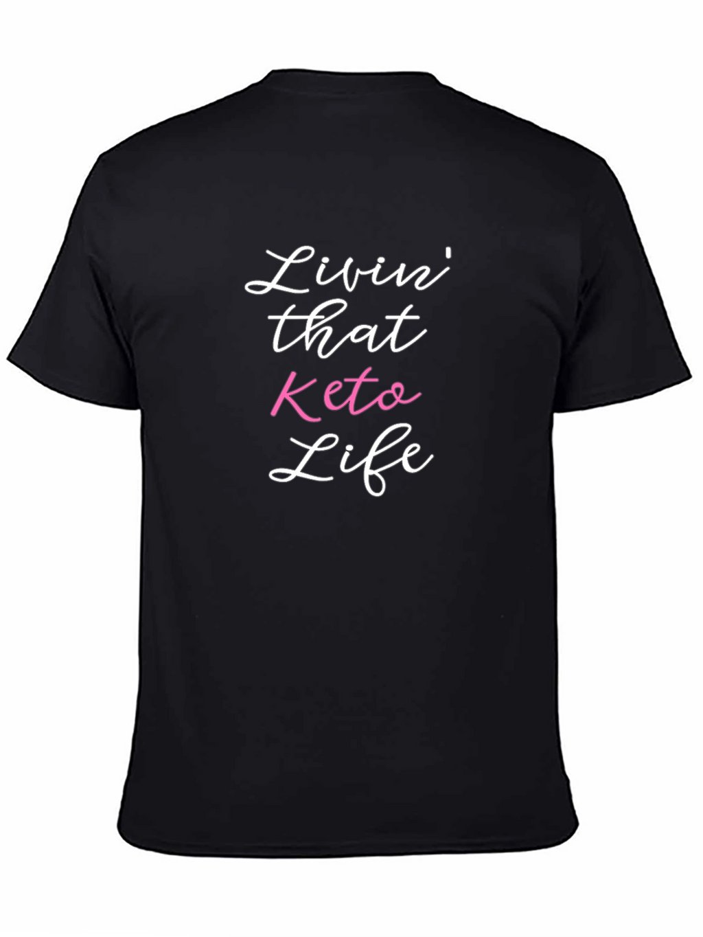 Livin That Keto Life T-Shirt -  Black Casual Tee