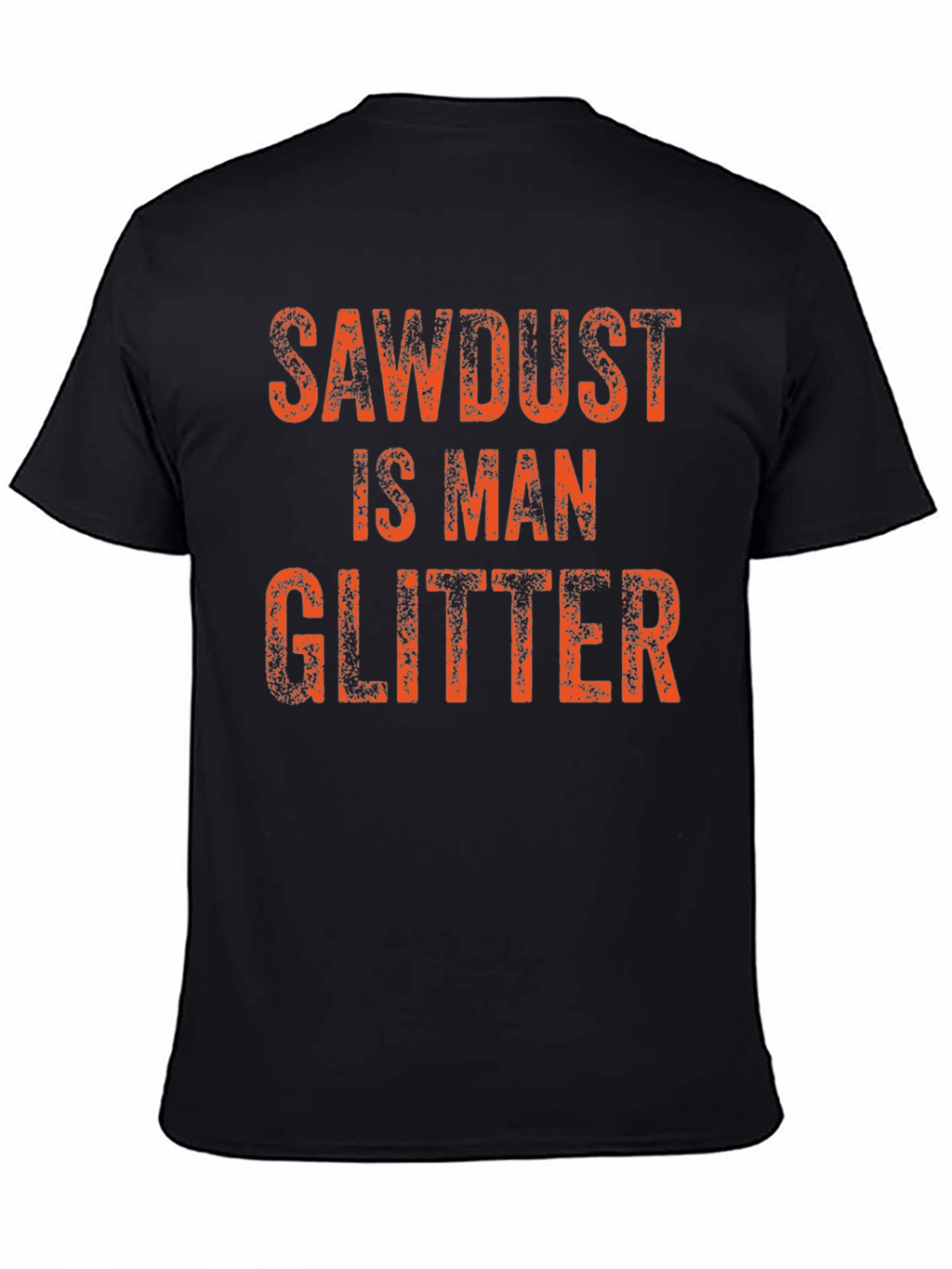 Sawdust is Man Glitter T-Shirt