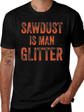 Sawdust is Man Glitter T-Shirt