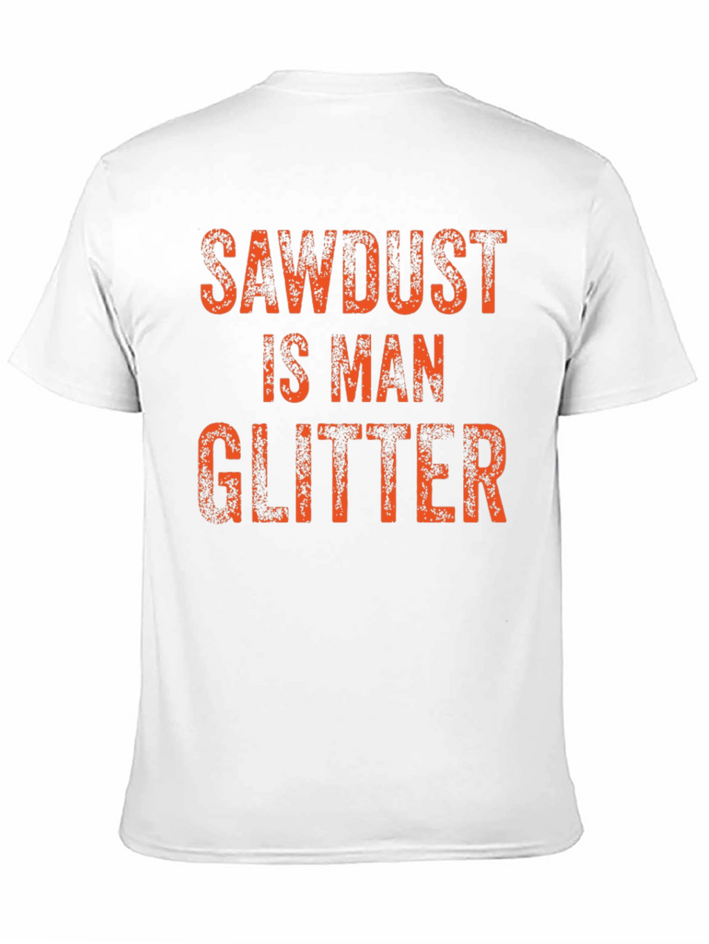 Sawdust is Man Glitter T-Shirt