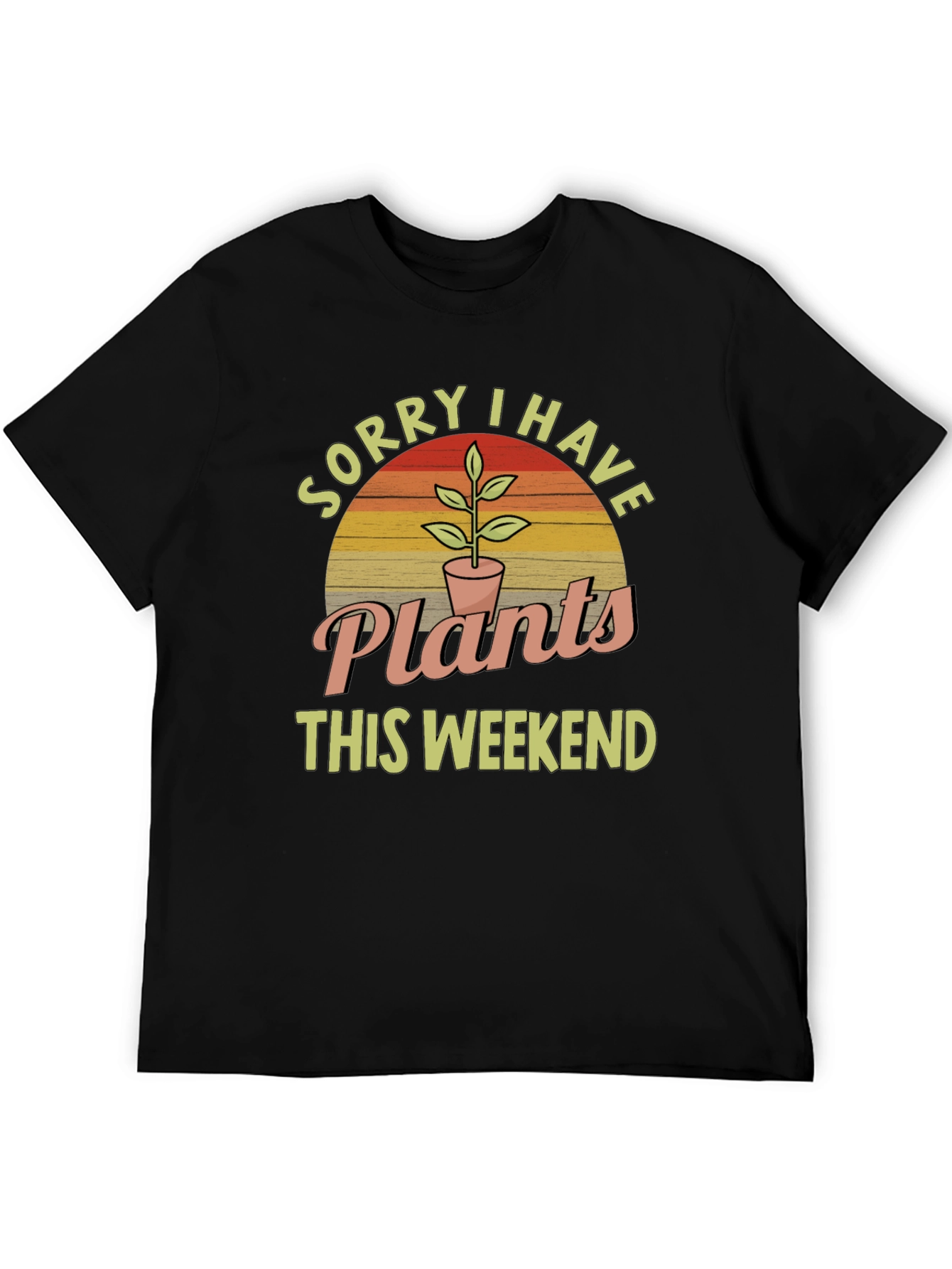 Sorry I Have Plants This Weekend T-Shirt
