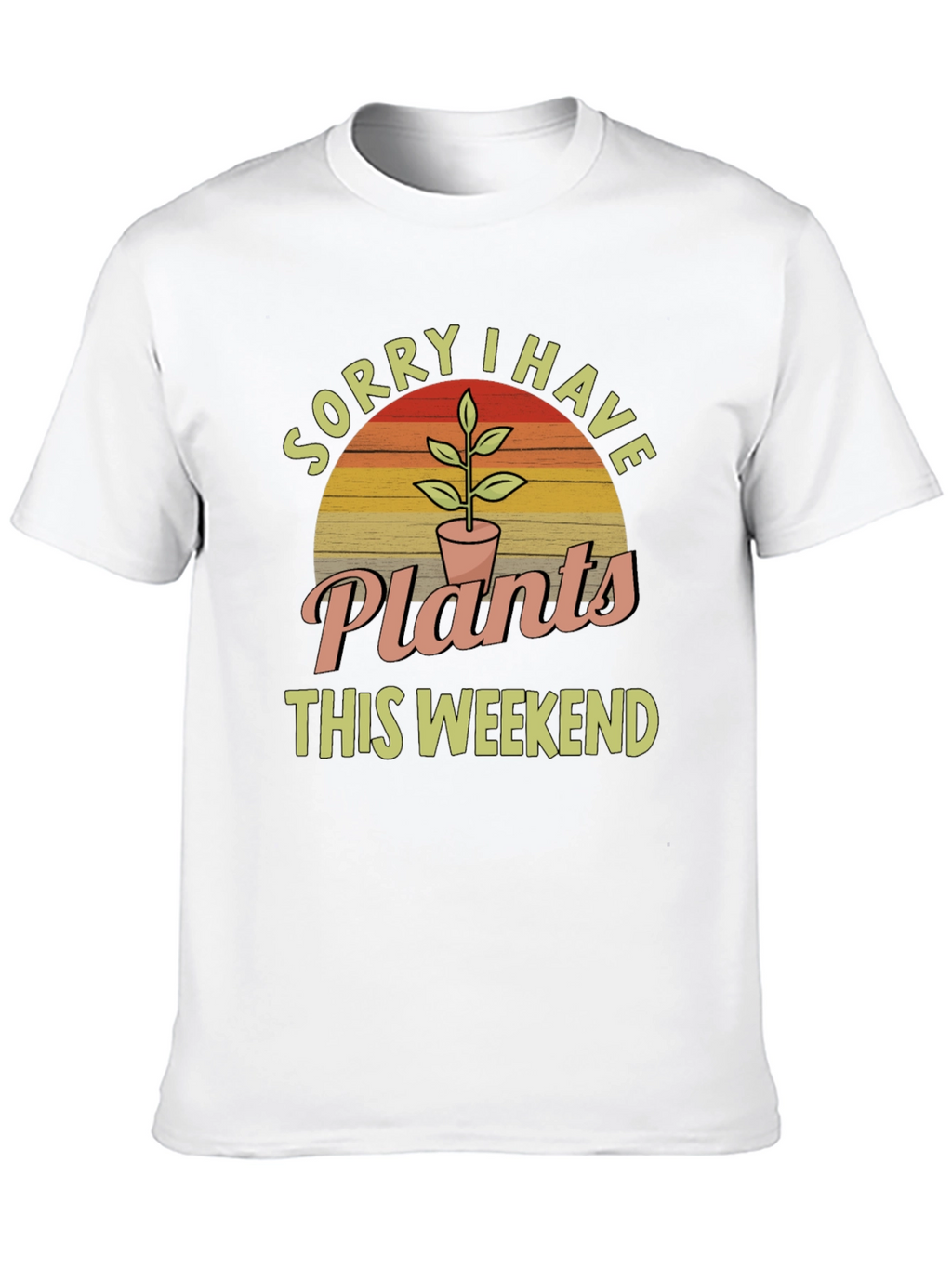 Sorry I Have Plants This Weekend T-Shirt