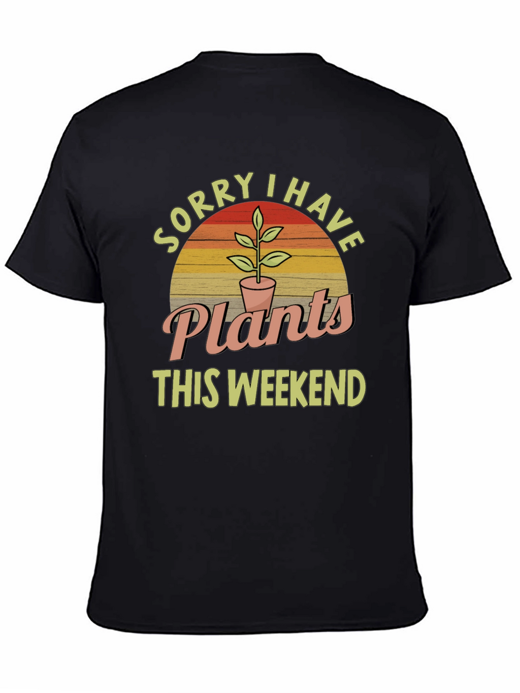 Sorry I Have Plants This Weekend T-Shirt