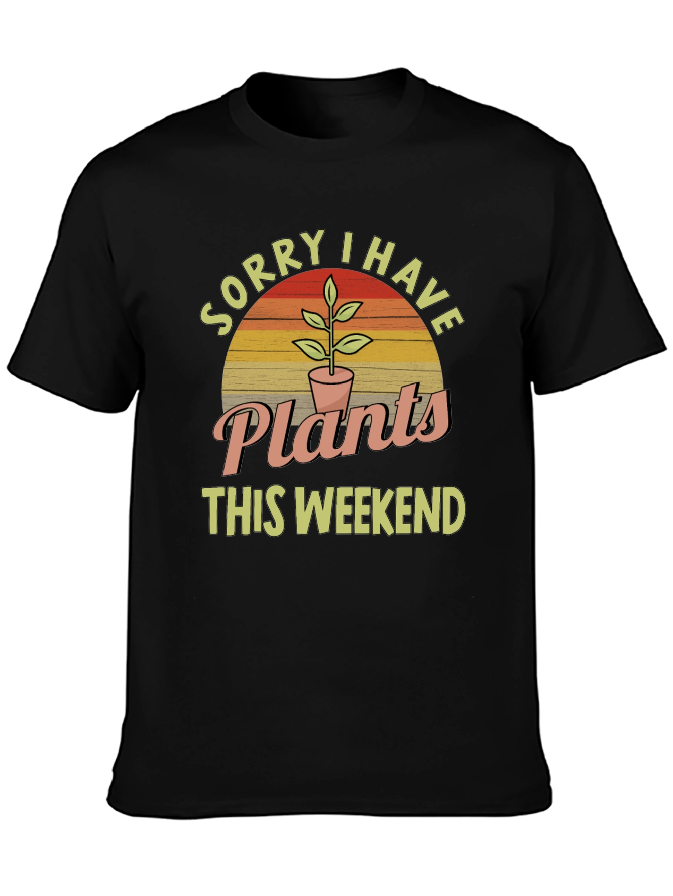 Sorry I Have Plants This Weekend T-Shirt