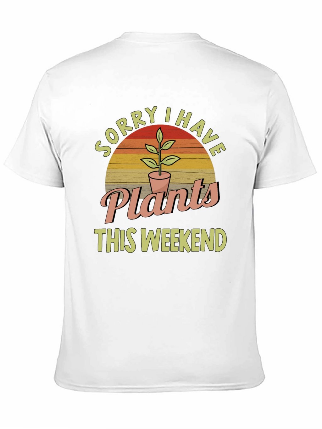 Sorry I Have Plants This Weekend T-Shirt