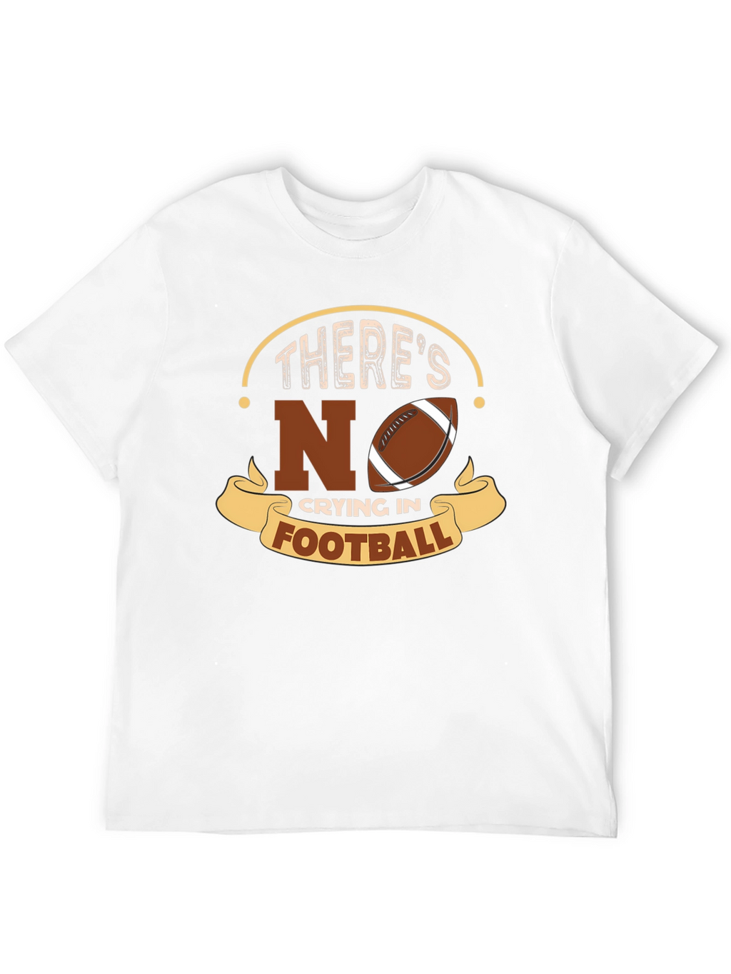 Theres No Crying In Football T-Shirt