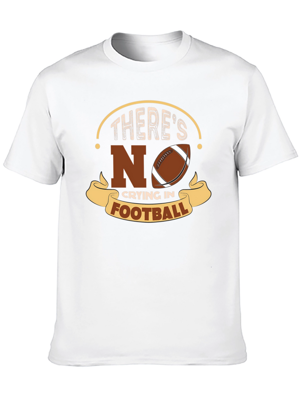 Theres No Crying In Football T-Shirt