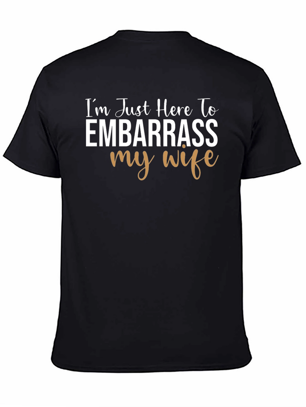 Embarrass My Wife Graphic Tee