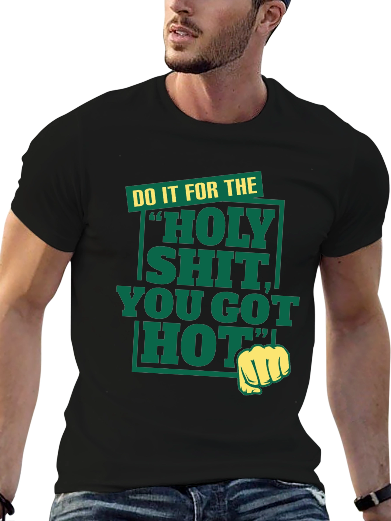 Do It For The Holy Shit You Got Hot T-Shirt