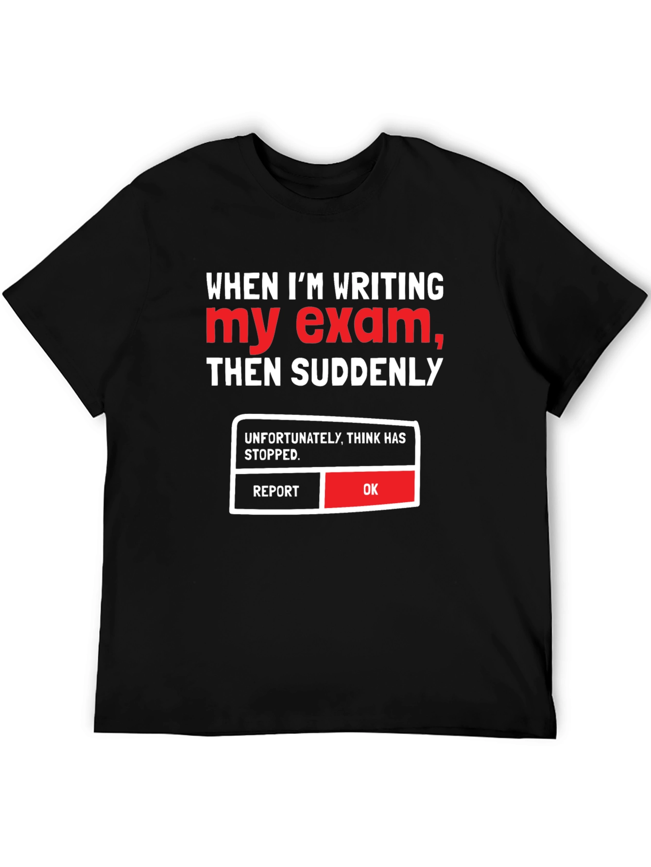 Funny Exam T-Shirt - Think Has Stopped