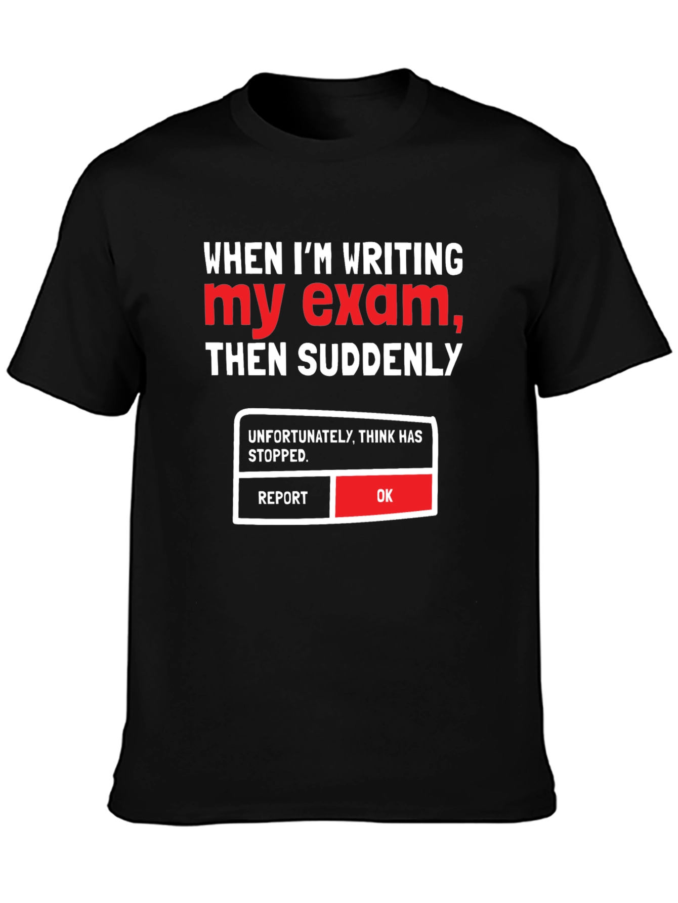Funny Exam T-Shirt - Think Has Stopped