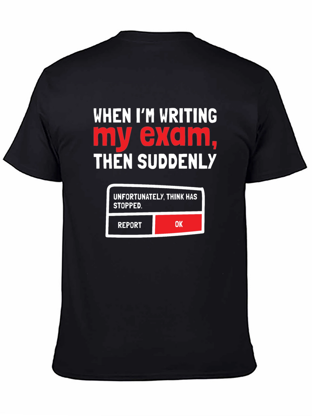 Funny Exam T-Shirt - Think Has Stopped