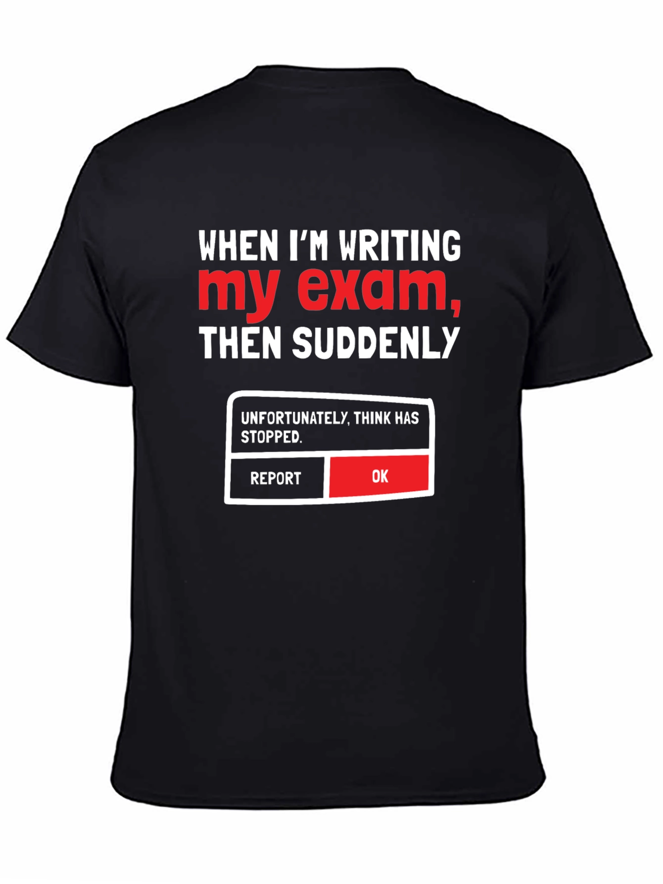 Funny Exam T-Shirt - Think Has Stopped