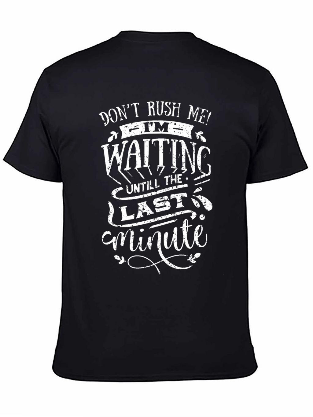 Dont Rush Me T-Shirt - Last Minute Humor