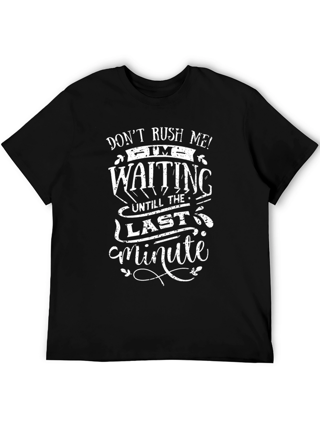Dont Rush Me T-Shirt - Last Minute Humor