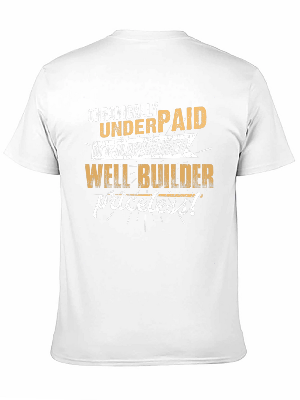 Chronically Underpaid Well Builder T-Shirt