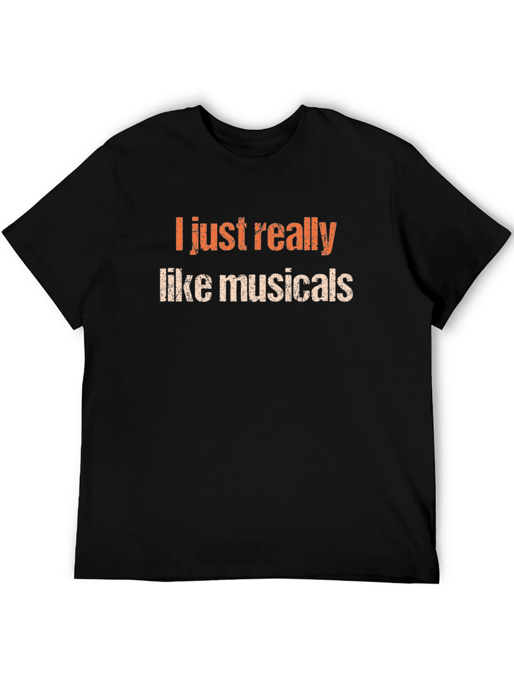 Musicals Fan T-Shirt - I Just Really Like Musicals