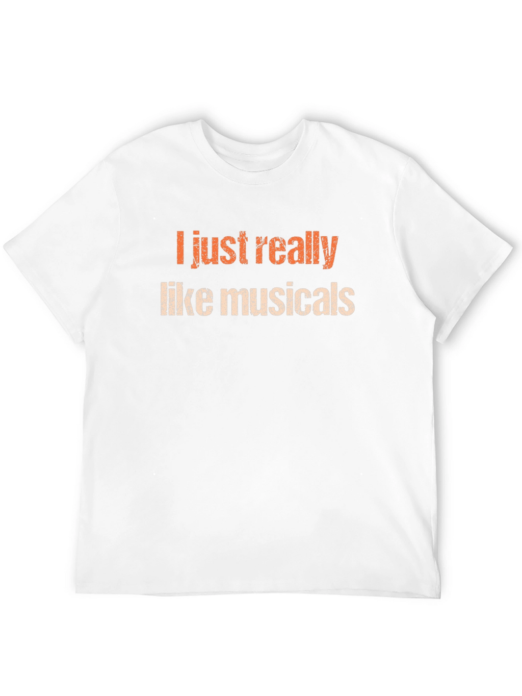 Musicals Fan T-Shirt - I Just Really Like Musicals