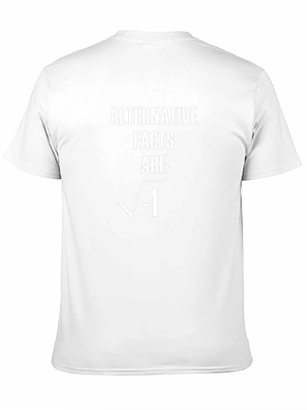 Alternative Facts Are Imaginary T-Shirt
