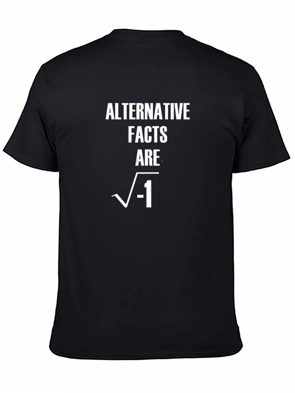 Alternative Facts Are Imaginary T-Shirt