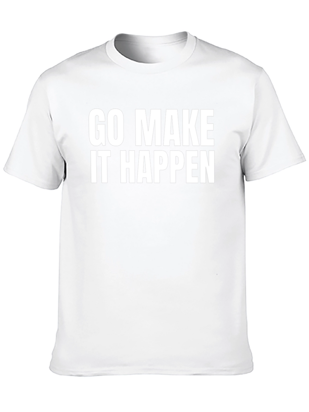 Go Make It Happen - Motivation T-Shirt