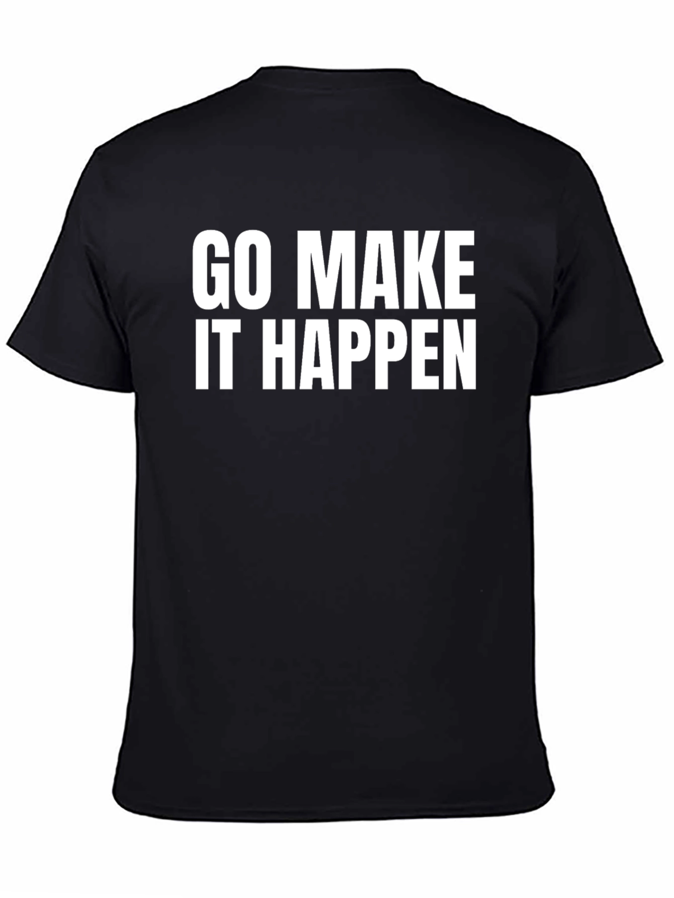 Go Make It Happen - Motivation T-Shirt