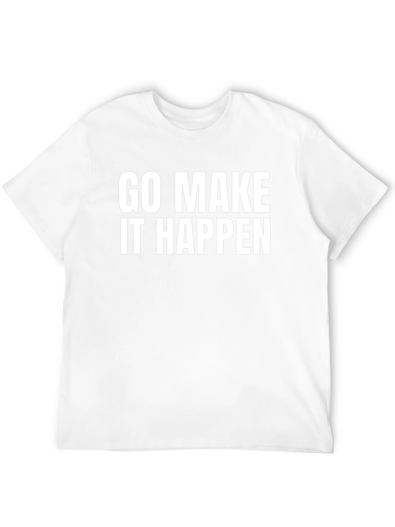 Go Make It Happen - Motivation T-Shirt