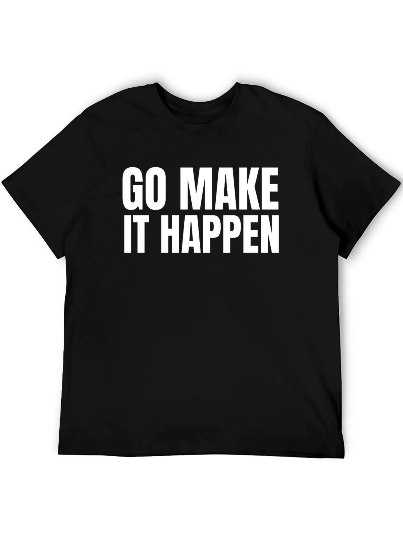 Go Make It Happen - Motivation T-Shirt