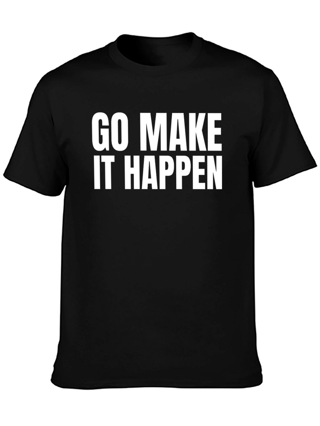 Go Make It Happen - Motivation T-Shirt