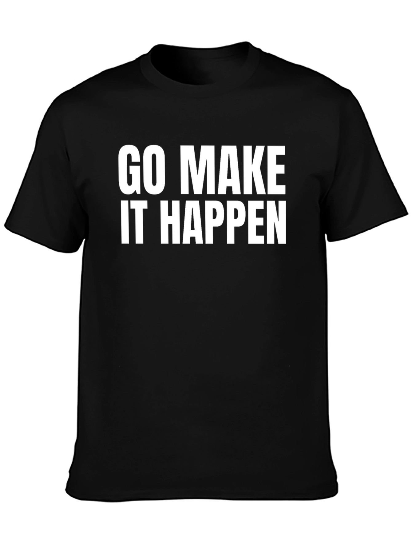 Go Make It Happen - Motivation T-Shirt